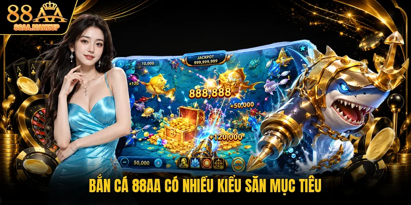 Bắn cá 88AA có nhiều kiểu săn mục tiêu