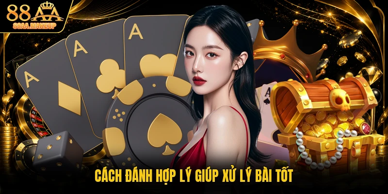 Cách đánh hợp lý giúp xử lý bài tốt