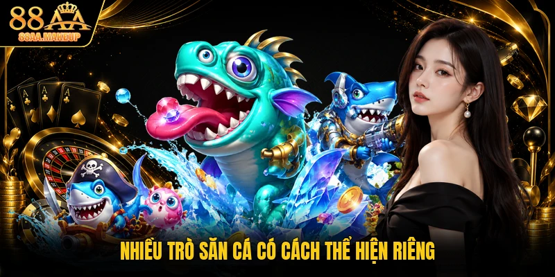 Nhiều trò săn cá có cách thể hiện riêng
