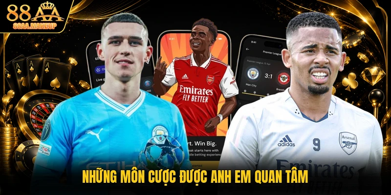 Những môn cược được anh em quan tâm