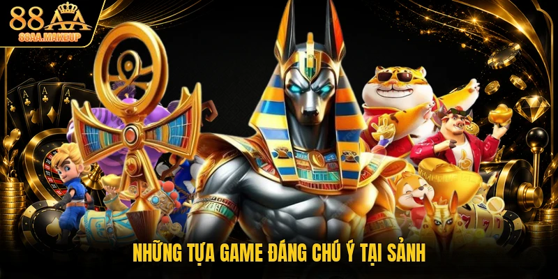 Những tựa game đáng chú ý tại sảnh