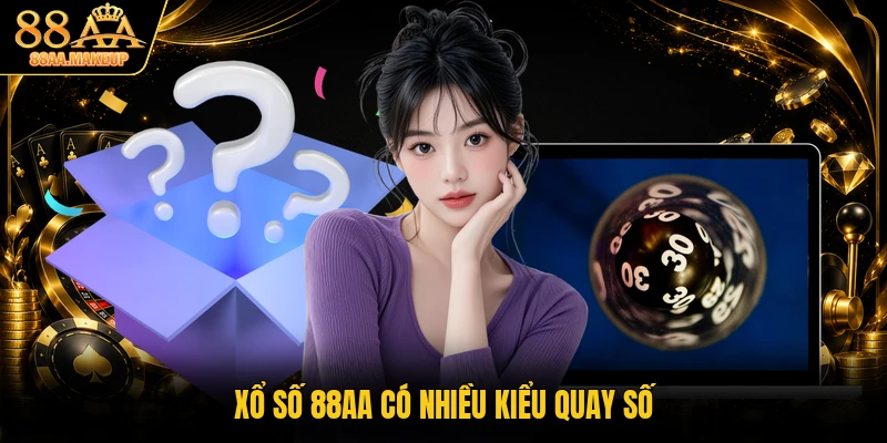 Xổ số 88AA có nhiều kiểu quay số